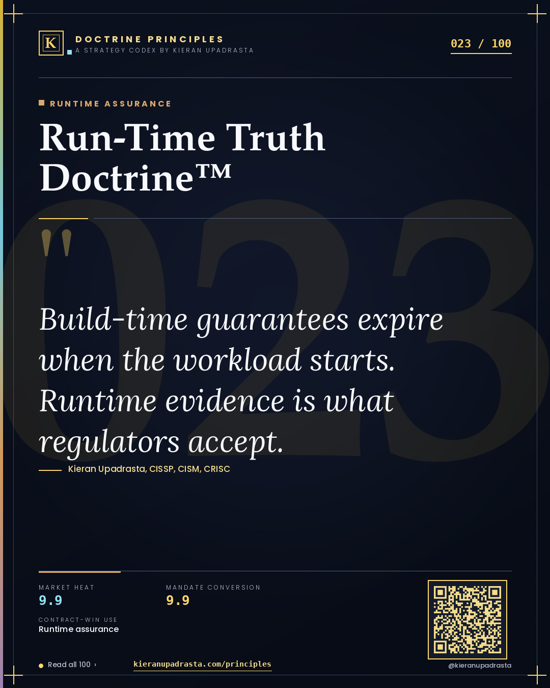 Principle 023: Run-Time Truth Doctrine™ — Runtime Assurance doctrine card by Professor Kieran Upadrasta, CISSP CISM CRISC, Schiphol University